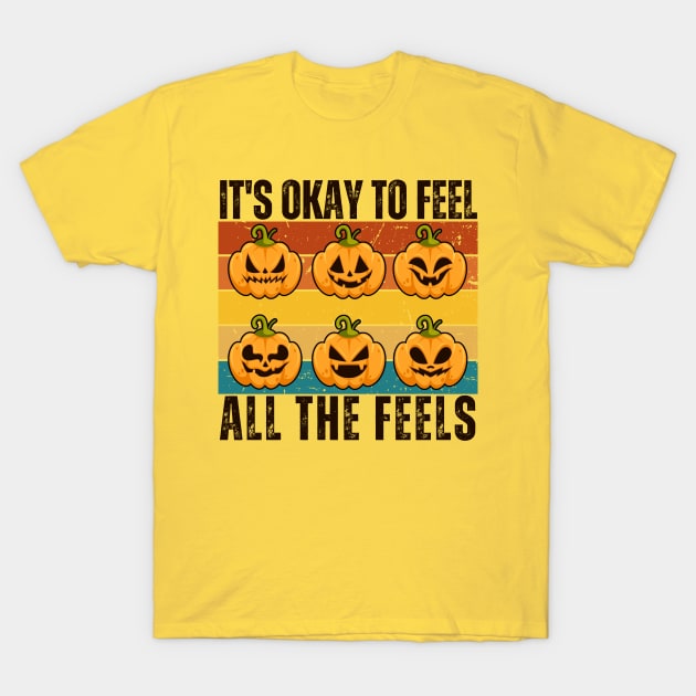 Its Okay To Feel All The Feels T-Shirt by HandrisKarwa